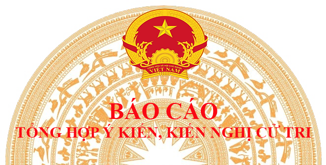 Báo cáo tổng hợp ý kiến, kiến nghị của cử tri trước kỳ họp thứ 10 Hội đồng nhân dân huyện khóa XII